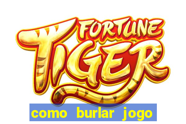 como burlar jogo do tigre